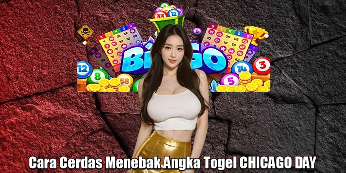 Cara Cerdas Menebak Angka Togel CHICAGO DAY