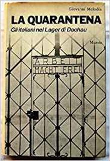 Giovanni Melodia - La quarantena. Gli italiani nel lager di Dachau (2016)