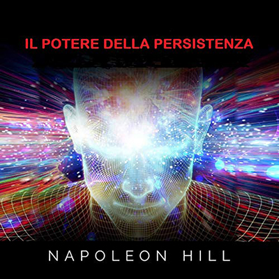 Napoleon Hill - Il Potere della Persistenza (2020) (mp3 - 64 kbps)
