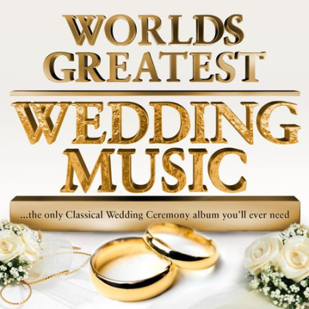 VA - World's Greatest Wedding Music - The only Classical Wedding Ceremony Album you'll ever need (2011)
