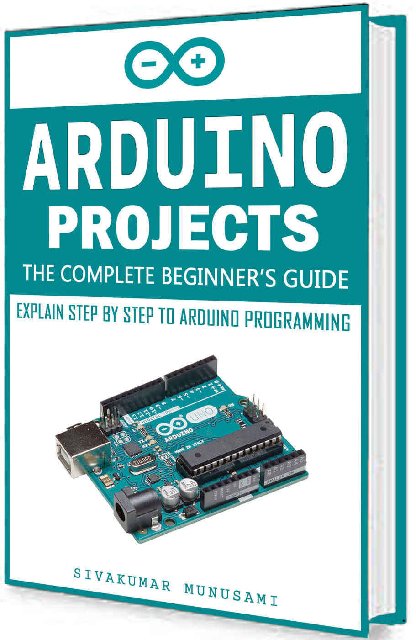Arduino Projects: The Complete Beginner's Guide - Explain Step by Step to Arduino Programming