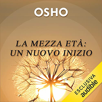 Osho - La mezza età꞉ un nuovo inizio꞉ La fioritura dell’essere (2023) (mp3 - 128 kbps)