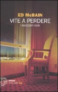 Ed McBain - Vite a perdere. I racconti neri (2011)
