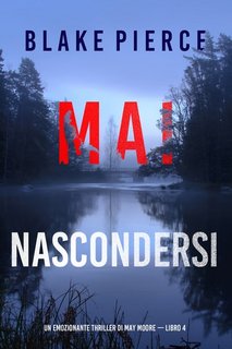 Blake Pierce - Mai nascondersi (May Moore — Libro 4) (2022)