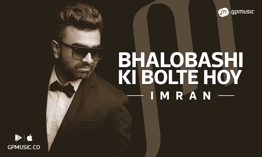 Bhalobashi Ki Bolte Hoy By Imran 2019