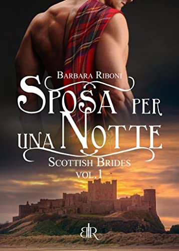 Barbara Riboni - Sposa per una notte (Scottish Brides Vol. 1) (2021)