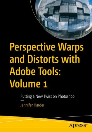 Perspective Warps and Distorts with Adobe Tools: Volume 1, Putting a New Twist on Photoshop (True EPUB)