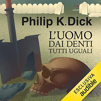 Philip K. Dick - L'uomo dai denti tutti uguali (2022) (mp3 - 128 kbps)
