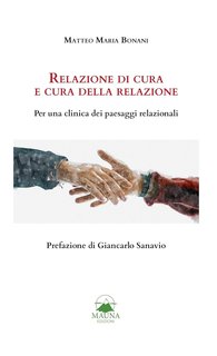 Matteo Maria Bonani - Relazione di cura e cura della relazione. Per una clinica dei paesaggi relazionali (2024)