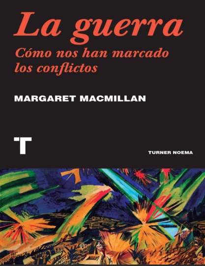 La guerra: Cómo nos han marcado los conflictos - Margaret MacMillan (PDF + Epub) [VS]