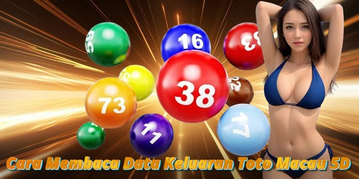 Cara Membaca Data Keluaran Toto Macau 5D