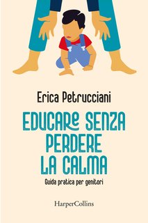 Erica Petrucciani - Educare senza perdere la calma (2024)