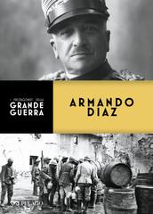 Claudio Rosso – I protagonisti della Grande Guerra. Armando Diaz (2021)