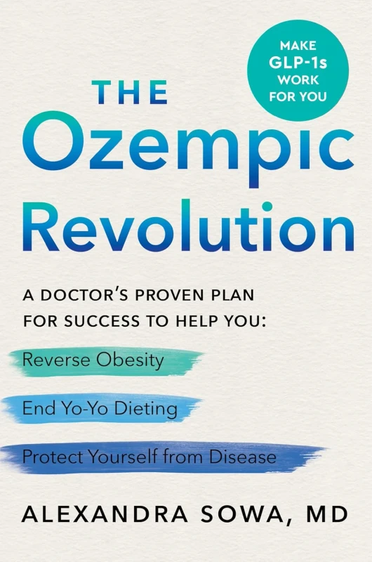 The Ozempic Revolution: A Doctor’s Proven Plan for Success to Help You Reverse Obesity, End Yo-Yo Dieting, and Protect Yourself from Disease