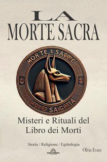 Olivia Evans - La Morte Sacra. Misteri e Rituali del Libro dei Morti (2024)