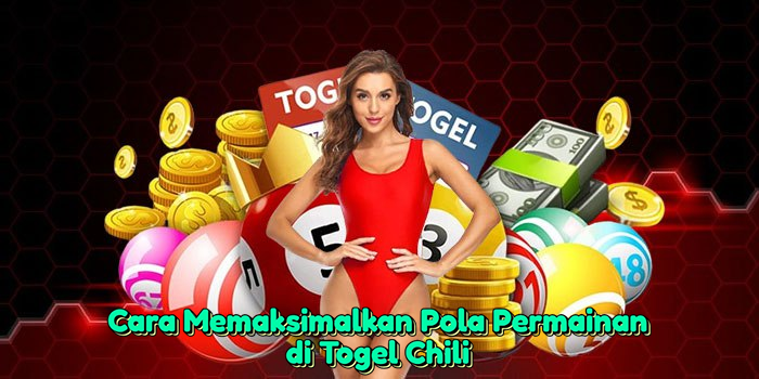 cara-memaksimalkan-pola-permainan-di-togel-chili