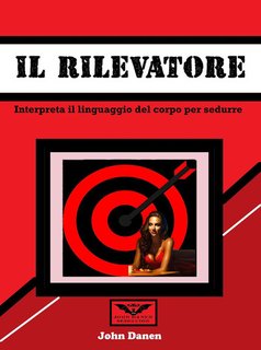 John Danen - Il rivelatore. Interpreta il linguaggio del corpo per sedurre (2024)