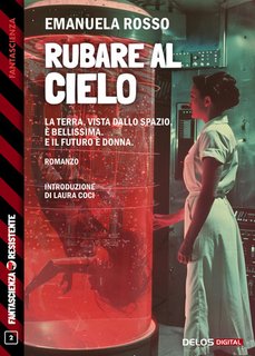 Emanuela Rosso - Rubare al cielo. Fantascienza Resistente Vol. 2 (2024)