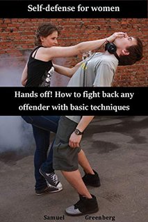 Self-defense for women  Hands off! How to fight back any offender with basic techniques