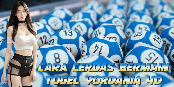 Cara Cerdas Bermain Togel Yordania 4D