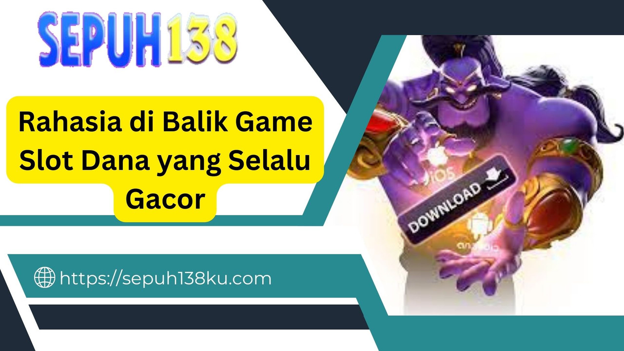 Rahasia di Balik Game Slot Dana yang Selalu Gacor