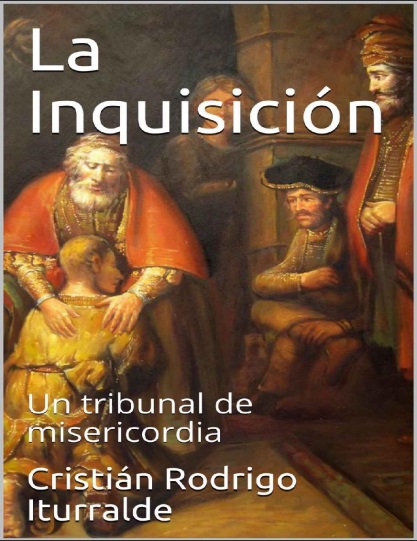 La Inquisición: Un tribunal de misericordia - Cristián Rodrigo Iturralde (PDF + Epub) [VS]
