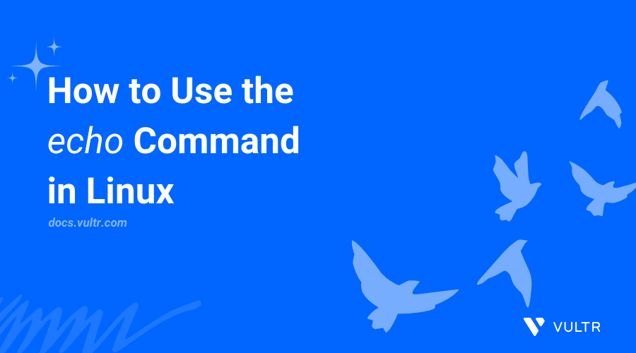 How to Use the echo Command in Linux | Vultr Docs