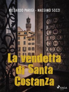 Riccardo Parigi, Massimo Sozzi - La vendetta di Santa Costanza (2022)