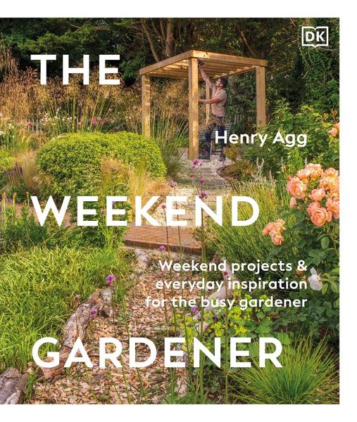 The Weekend Gardener Weekend Projects And Everyday Inspiration For The Busy Gardener (Henry Agg;) The Weekend Gardener Weekend Projects And Everyday Inspiration For The Busy Gardener (Henry Agg;)