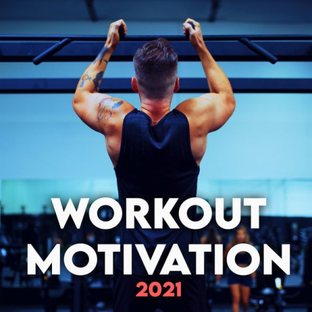 Various Artists - WORKOUT MOTIVATION 2021 - Work Out! (Explicit) (2021)