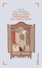 Lucia Del Pasqua – Quella certa dipendenza dal tasto invio (2014)