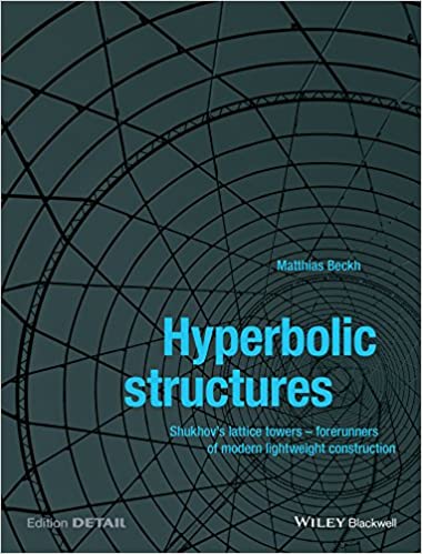 Hyperbolic Structures: Shukhov's Lattice Towers - Forerunners of Modern Lightweight Construction Hyperbolic Structures: Shukhov's Lattice Towers - Forerunners of Modern Lightweight Construction