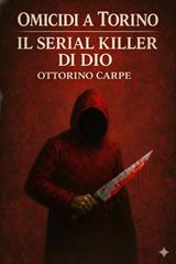 Ottorino Carpe – Omicidi a Torino Vol. 2. Il serial killer di Dio (2026)