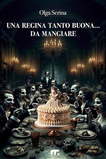 Olga Serina - Una Regina tanto buona... da mangiare (2024)