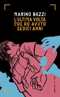 Marino Buzzi – L’ultima volta che ho avuto sedici anni (2015) Marino Buzzi – L’ultima volta che ho avuto sedici anni (2015)