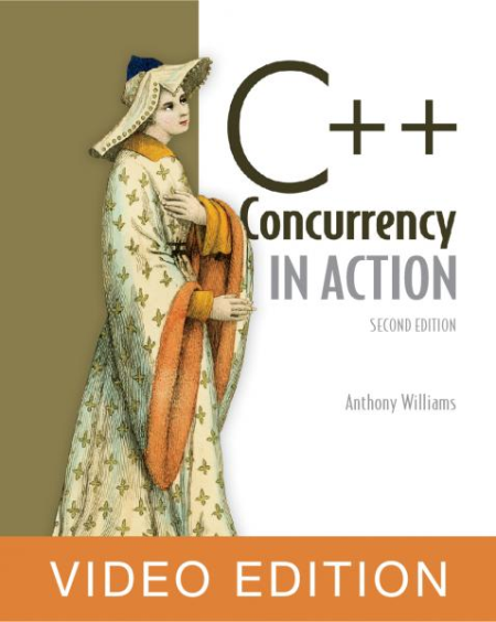 C++ Concurrency in Action, Second Edition, Video Edition