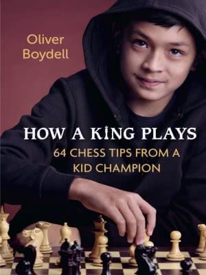 How a King Plays • 64 Chess Tips from a Kid Champion (2021)