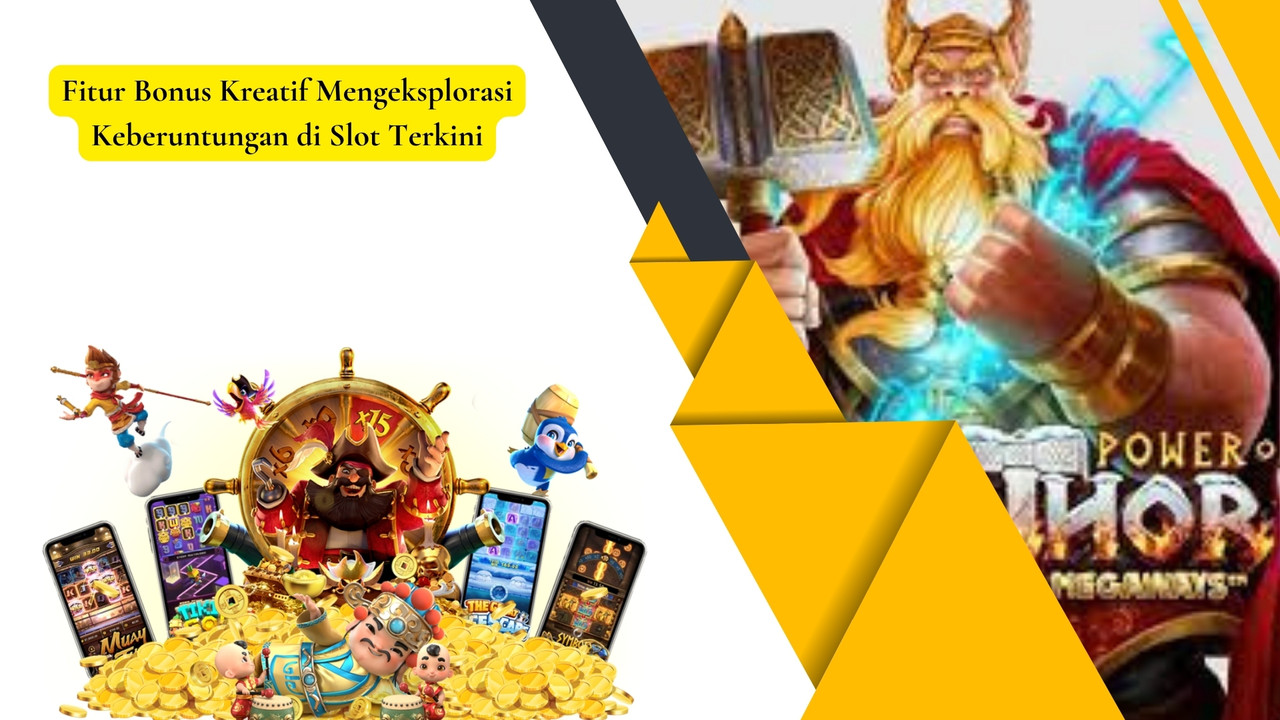 Fitur Bonus Kreatif Mengeksplorasi Keberuntungan di Slot Terkini