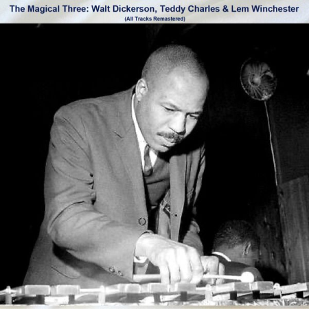 VA - The Magical Three Walt Dickerson Teddy Charles & Lem Winchester (All Tracks Remastered) (2023)