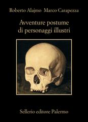 Roberto Alajmo, Marco Carapezza – Avventure postume di personaggi illustri (2025)