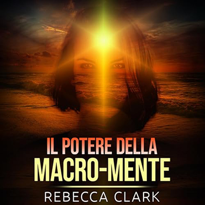 Rebecca Clark - Il Potere Della Macro Mente (2024) (mp3 - 128 kbps)