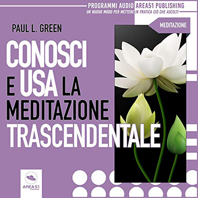 Paul L. Green - Conosci e usa la Meditazione Trascendentale (2019) (mp3 - 128 kbps)