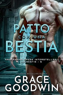 Grace Goodwin - Programma Spose Interstellari: Le Bestie Vol. 06. Patto con una Bestia (2023)