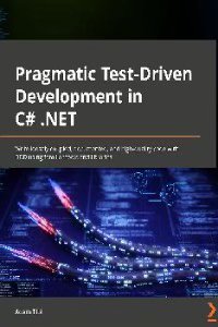 Pragmatic Test-Driven Development in C# and .NET