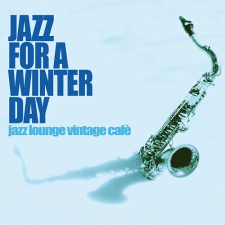 VA - Jazz For A Winter Day (Jazz Lounge Vintage Cafè) (2017)