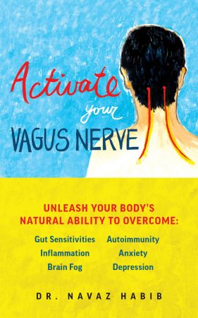 Activate Your Vagus Nerve: Unleash Your Body's Natural Ability to Overcome Gut Sensitivities, Inf...
