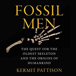 Fossil Men: The Quest for the Oldest Skeleton and the Origins of Humankind [Audiobook]