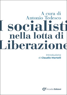 Antonio Tedesco (a cura di) - I socialisti nella lotta di Liberazione (2025)