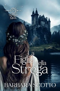 Barbara Scotto - Secrets of the Moon Vol. 3. La Figlia della Strega (2024)