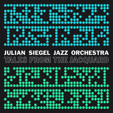 Julian Siegel Jazz Orchestra - Tales From The Jacquard (2021)